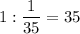 1 : \dfrac{1}{35} =35