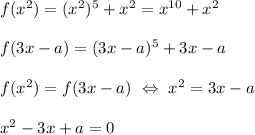 f(x^2)=(x^2)^5+x^2=x^{10}+x^2 \\ \\ f(3x-a)=(3x-a)^5+3x-a \\ \\ f(x^2)=f(3x-a) \ \Leftrightarrow \ x^2=3x-a \\ \\ x^2-3x+a=0