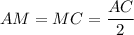 AM=MC=\dfrac{AC}{2}