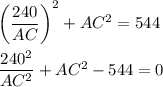 \left(\dfrac{240}{AC}\right)^2+AC^2=544\\ \\ \dfrac{240^2}{AC^2}+AC^2-544=0