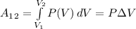 A_1_2=\int\limits^{V_2}_{V_1} {P(V)} \, dV =P\Delta V