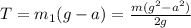 T=m_1(g-a)=\frac{m(g^2-a^2)}{2g}