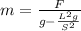 m=\frac{F}{g-\frac{L^2g}{S^2} }