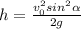 h=\frac{v_0^2sin^2\alpha }{2g}