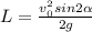 L=\frac{v_0^2sin2\alpha }{2g}