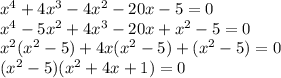 x^4+4x^3-4x^2-20x-5=0\\x^4-5x^2+4x^3-20x+x^2-5=0\\x^2(x^2-5)+4x(x^2-5)+(x^2-5)=0\\(x^2-5)(x^2+4x+1)=0