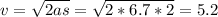 v=\sqrt{2as}=\sqrt{2*6.7*2}=5.2