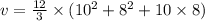 v = \frac{12}{3} \times (10 {}^{2} + 8 {}^{2} + 10 \times 8)