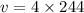 v = 4 \times 244