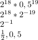 2^{18} *0,5^{19} \\2^{18} *2^{-19} \\2^{-1} \\\frac{1}{2}, 0,5