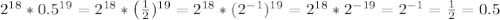 2^{18}*0.5^{19}=2^{18}*\left(\frac{1}{2} \rihgt)^{19}=2^{18}*(2^{-1})^{19}=2^{18}*2^{-19}=2^{-1}=\frac{1}{2}=0.5