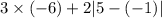 3 \times ( - 6) + 2 |5 - ( - 1)|