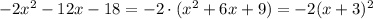 -2x^2-12x-18=-2\cdot (x^2+6x+9)=-2(x+3)^2