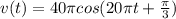 v(t)=40\pi cos(20\pi t+\frac{\pi }{3} )