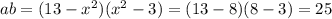 ab=(13-x^2)(x^2-3)=(13-8)(8-3)=25