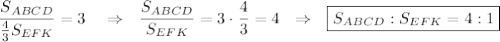 \dfrac{S_{ABCD}}{\frac{4}{3}S_{EFK}}=3~~~\Rightarrow~~ \dfrac{S_{ABCD}}{S_{EFK}}=3\cdot \dfrac{4}{3}=4~~\Rightarrow~~ \boxed{S_{ABCD}:S_{EFK}=4:1}