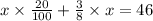 x \times \frac{20}{100} + \frac{3}{8} \times x = 46