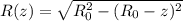 R(z)=\sqrt{R_0^2-(R_0-z)^2}