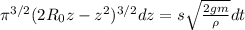 \pi ^{3/2}(2R_0z-z^2)^{3/2}dz=s\sqrt{\frac{2gm}{\rho} } dt