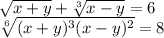 \sqrt{x+y}+\sqrt[3]{x-y}=6\\\sqrt[6]{(x+y)^3(x-y)^2}=8