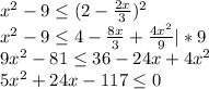 x^{2} -9 \leq (2-\frac{2x}{3} )^{2} \\x^{2} -9 \leq 4-\frac{8x}{3} +\frac{4x^{2} }{9} | *9\\9x^{2} - 81\leq 36 - 24x + 4x^{2} \\5x^{2} +24x-117 \leq 0