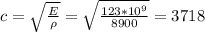 c=\sqrt{\frac{E}{\rho} }=\sqrt{\frac{123*10^9}{8900} }=3718