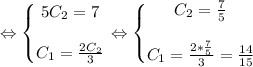 \Leftrightarrow \left\{\begin{matrix} 5C_2=7 \\ \\ C_1= \frac{2C_2}{3}\end{matrix}\right. \Leftrightarrow \left\{\begin{matrix} C_2=\frac{7}{5} \\ \\ C_1= \frac{2*\frac{7}{5} }{3}=\frac{14}{15} \end{matrix}\right.