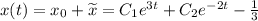 x(t)=x_0+\widetilde{x}=C_1e^{3t}+C_2e^{-2t}-\frac{1}{3}
