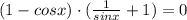 (1-cosx) \cdot(\frac{1}{sinx}+1) =0