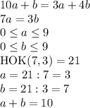 10a+b=3a+4b\\7a=3b\\0 \le a \le 9\\0 \le b \le 9\\\text{HOK}(7,3)=21\\a=21:7=3\\b=21:3=7\\a+b=10