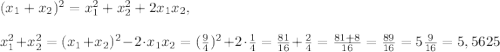 (x_1+x_2)^2=x_1^2+x_2^2+2x_1x_2, \\\\x_1^2+x_2^2=(x_1+x_2)^2-2\cdot x_1x_2=(\frac{9}{4})^2+2\cdot\frac{1}{4}=\frac{81}{16}+\frac{2}{4}=\frac{81+8}{16}=\frac{89}{16}=5\frac{9}{16}=5,5625