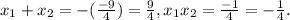 x_1+x_2=-(\frac{-9}{4})=\frac{9}{4}, x_1x_2=\frac{-1}{4}=-\frac{1}{4}.