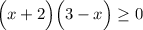 \Big(x+2\Big)\Big(3-x\Big)\geq0