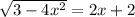 \sqrt{3-4x^{2} } = 2x+2