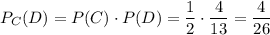 P_C(D)=P(C)\cdot P(D)=\dfrac{1}{2}\cdot\dfrac{4}{13}=\dfrac{4}{26}