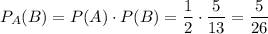 P_A(B)=P(A)\cdot P(B)=\dfrac{1}{2}\cdot\dfrac{5}{13}=\dfrac{5}{26}