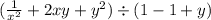 ( \frac{1}{x {}^{2} } + 2xy + y {}^{2} ) \div (1 - 1 + y)