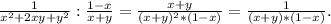 \frac{1}{x^2+2xy+y^2} :\frac{1-x}{x+y}=\frac{x+y}{(x+y)^2*(1-x)}=\frac{1}{(x+y)*(1-x)} .