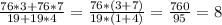 \frac{76*3+76*7}{19+19*4}=\frac{76*(3+7)}{19*(1+4)} =\frac{760}{95} =8