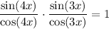 \dfrac{\sin (4x)}{\cos (4x)} \cdot \dfrac{\sin (3x)}{\cos (3x)} = 1