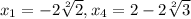 x_{1} = -2\sqrt[2]{2} , x_{4} = 2-2\sqrt[2]{3}