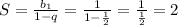 S= \frac{b_1 }{1 - q} = \frac{1}{1 - \frac{1}{2} } = \frac{1}{ \frac{1}{2} } = 2