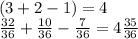 (3+2-1)=4\\\frac{32}{36} +\frac{10}{36} -\frac{7}{36} =4\frac{35}{36}