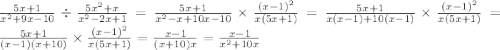\frac{5x + 1}{ {x}^{2} + 9x - 10} \div \frac{5 {x}^{2} + x }{ {x}^{2} - 2x + 1} = \frac{5x + 1}{ {x}^{2} - x + 10x - 10 } \times \frac{ {(x - 1)}^{2} }{x(5x + 1)} = \frac{5x + 1}{x(x - 1) + 10(x - 1)} \times \frac{ {(x - 1)}^{2} }{x(5x + 1)} = \frac{5x + 1}{(x - 1)(x + 10)} \times \frac{ {(x - 1)}^{2} }{x(5x + 1)} = \frac{x - 1}{(x + 10)x} = \frac{x - 1}{ {x}^{2} + 10x }