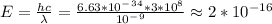 E=\frac{hc}{\lambda}=\frac{6.63*10^-^3^4*3*10^8}{10^-^9}\approx2*10^{-16}