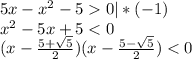 5x-x^{2} -5 0 | *(-1)\\x^{2} -5x+5 < 0 \\(x-\frac{5+\sqrt{5} }{2} )(x-\frac{5-\sqrt{5} }{2} ) < 0\\
