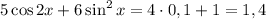 5 \cos 2x + 6\sin^{2}x= 4 \cdot 0,1 + 1 = 1,4