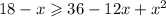 18 - x \geqslant 36 - 12x + {x}^{2}