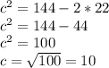 c^2=144-2*22\\c^2=144-44\\c^2=100\\c=\sqrt{100} =10