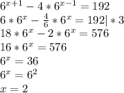 6^{x+1}-4*6^{x-1}=192\\6*6^x-\frac{4}{6}*6^x=192|*3\\18*6^x-2*6^x=576\\16*6^x=576\\6^x=36\\6^x=6^2\\x=2